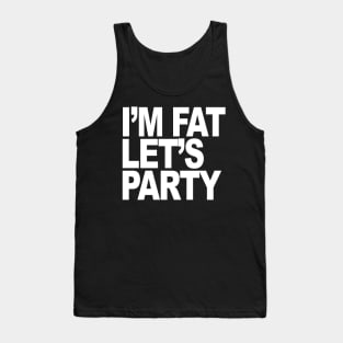 IM FAT LETS PARTY Tank Top